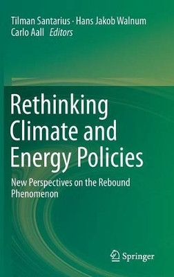 Rethinking Climate and Energy Policies: New Perspectives on the Rebound Phenomenon by Tilman Santarius 9783319388052