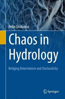 Chaos in Hydrology: Bridging Determinism and Stochasticity by Bellie Sivakumar 9789048125517