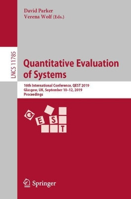 Quantitative Evaluation of Systems: 16th International Conference, QEST 2019, Glasgow, UK, September 10-12, 2019, Proceedings by David Parker 9783030302801