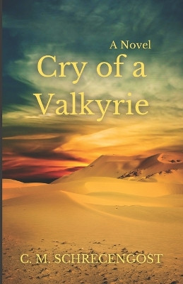 Cry of a Valkyrie by C M Schrecengost 9781737751236