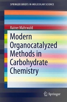 Modern Organocatalyzed Methods in Carbohydrate Chemistry by Rainer Mahrwald 9783319175928
