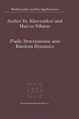 P-adic Deterministic and Random Dynamics by Andrei Y. Khrennikov 9789048166985