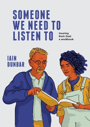Someone We need to Listen to: Hearing from God: a workbook by Iain Dunbar 9781800311862