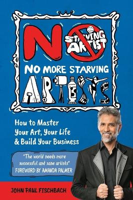 No More Starving Artists by John Paul Fischbach 9781925288629