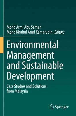 Environmental Management and Sustainable Development: Case Studies and Solutions from Malaysia by Mohd Armi Abu Samah 9783030939342