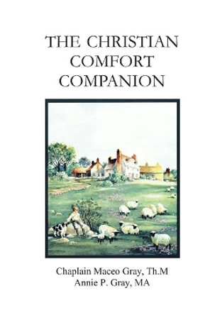 The Christian Comfort Companion: Practical Biblical Way to Recover from Grief by Annie P Gray 9781929264117