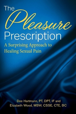The Pleasure Prescription: A Surprising Approach to Healing Sexual Pain by Dee Hartmann 9781643885797