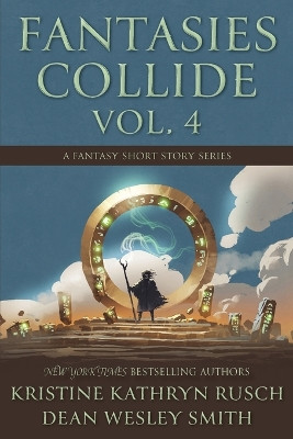Fantasies Collide, Vol. 4: A Fantasy Short Story Series by Kristine Kathryn Rusch 9781561468492