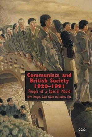 Communists and British Society 1920-1991: People of a Special Mould by Kevin Morgan 9781854891440