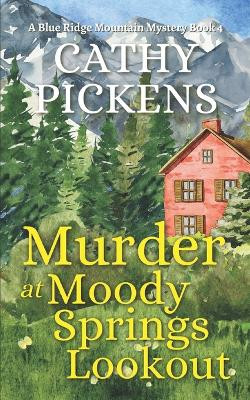 MURDER AT MOODY SPRINGS LOOKOUT a Blue Ridge Mountain Mystery Book 4 by Cathy Pickens 9781804058176