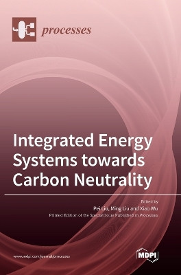 Integrated Energy Systems towards Carbon Neutrality by Pei Liu 9783036568058