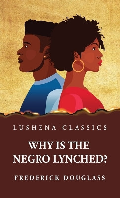 Why Is the Negro Lynched? by Frederick Douglass 9781639237593
