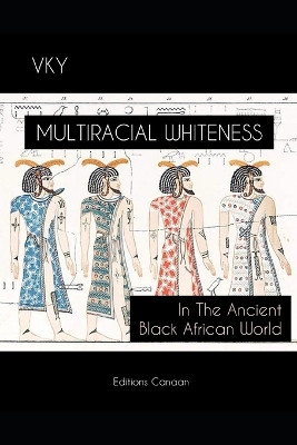 Multiracial Whiteness In The Ancient Black African World by Editions Canaan 9798888968062