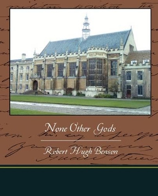None Other Gods by Msgr Robert Hugh Benson 9781438519500