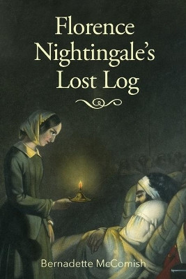 Florence Nightingale's Lost Log by Bernadette McComish 9781736599082