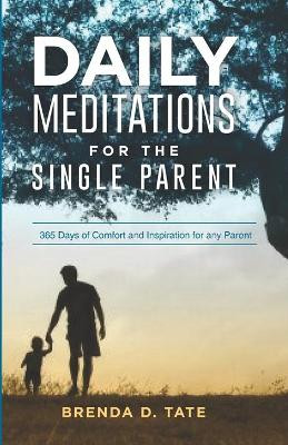 Daily Meditations for the Single Parent: 365 Days of Comfort and Inspiration for any Parent by Brenda Tate 9781648586484