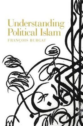 Understanding Political Islam by Francois Burgat