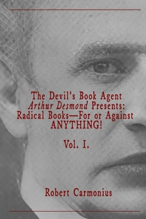 The Devil's Book Agent Arthur Desmond Presents: Radical Books-For or Against ANYTHING! Vol. I. by Arthur Desmond 9789198777628