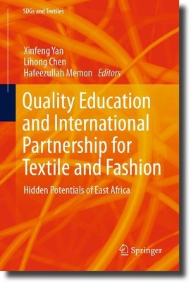 Quality Education and International Partnership for Textile and Fashion: Hidden Potentials of East Africa by Xinfeng Yan 9789819913190