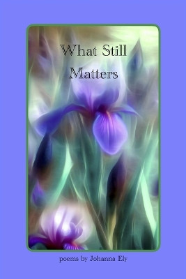 What Still Matters by Johanna Ely 9798987520932