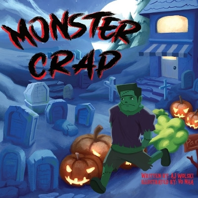 Monster Crap: The Funny Halloween Fart and Poop Book for Children by Aj Wolski 9781958112021