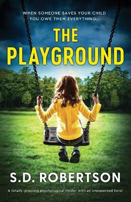 The Playground: A totally gripping psychological thriller with an unexpected twist by S D Robertson 9781837906444