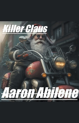 Killer Claus by Aaron Abilene 9798223020790