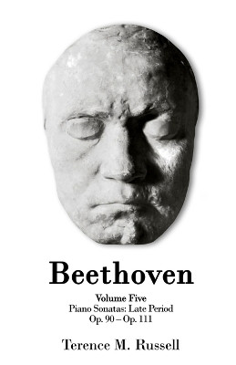 Beethoven - Piano Sonatas - Op. 90-Op. 111 by Terence M Russell 9781915439116