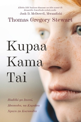 Kupaa Kama Tai: Hadithi ya Imani, Msamaha, na Kupokea Nguvu za Kuvumilia by Thomas Gregory Stewart 9781951350345