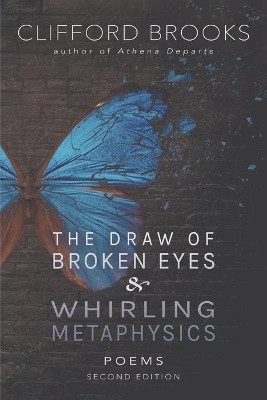 The Draw of Broken Eyes & Whirling Metaphysics by Clifford Brooks 9781734749830