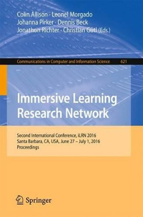 Immersive Learning Research Network: Second International Conference, iLRN 2016 Santa Barbara, CA, USA, June 27 - July 1, 2016 Proceedings by Colin Allison 9783319417684