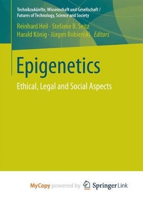 Epigenetics: Ethical, Legal and Social Aspects by Reinhard Heil 9783658144593
