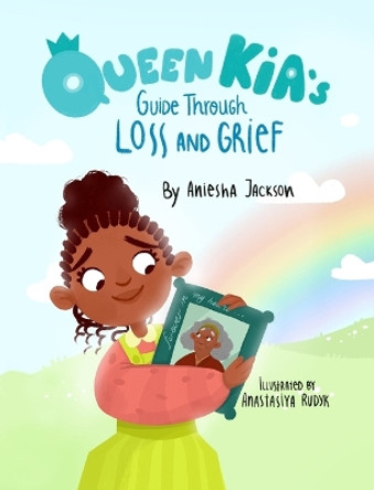 Queen Kia's Guide Through Loss and Grief by Aniesha Jackson 9781736530894