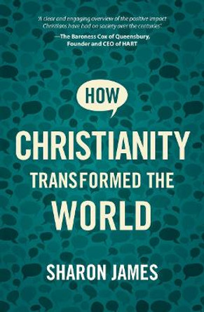 How Christianity transformed the World by Sharon James