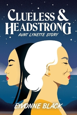 Clueless & Headstrong: Aunt Lynette Story by Eyvonne Black 9781664117624