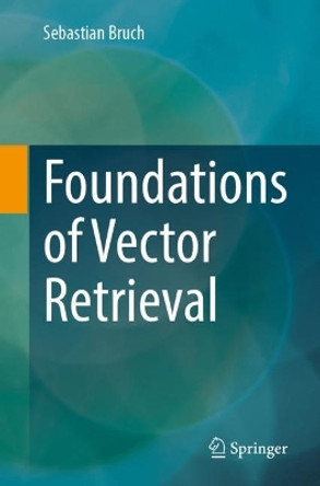 Foundations of Vector Retrieval by Sebastian Bruch 9783031551819