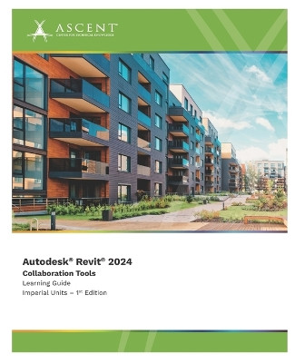 Autodesk Revit 2024: Collaboration Tools (Imperial Units) by Ascent - Center for Technical Knowledge 9781959504900