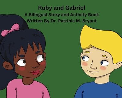 Ruby and Gabriel: A Bilingual Story and Activity Book by Dr Patrinia M Bryant 9798887756936