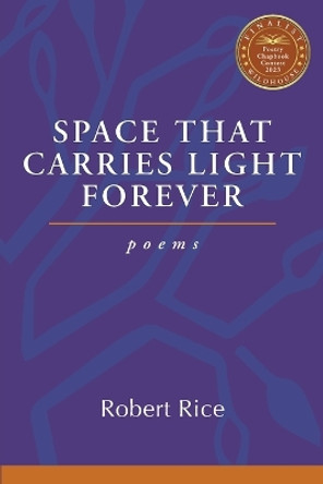 Space That Carries Light Forever by Robert Rice 9781961741133