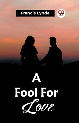 A Fool For Love (Edition2023) by Francis Lynde 9789361423925
