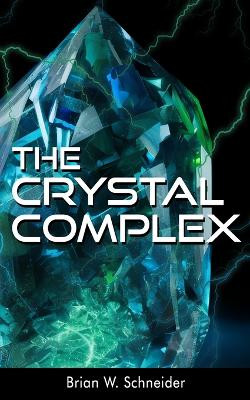 The Crystal Complex by Brian W Schneider 9798989534609