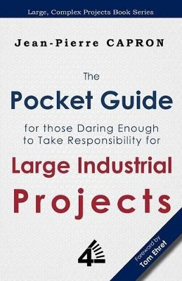 The Pocket Guide for Large Industrial Projects (for Those Daring Enough to Take Responsibility for Them) by Jean-Pierre Capron 9789810721718