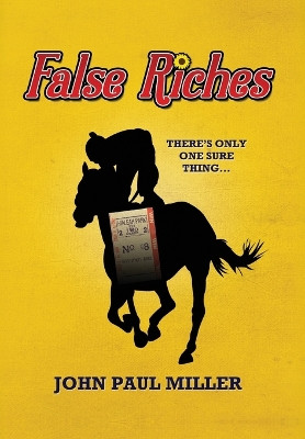 False Riches: There's only one sure thing... by John Paul Miller 9798822926400