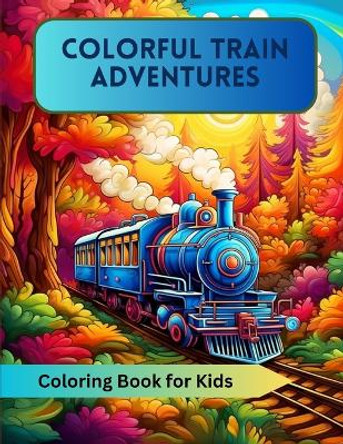 Colorful Train Adventures: Coloring Book for Kids by A Hazra 9781088102756