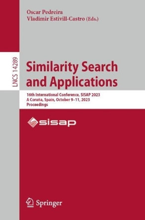 Similarity Search and Applications: 16th International Conference, SISAP 2023, A Coruña, Spain, October 9–11, 2023, Proceedings by Oscar Pedreira 9783031469930