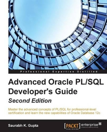Advanced Oracle PL/SQL Developer's Guide - by Saurabh K. Gupta 9781785284809