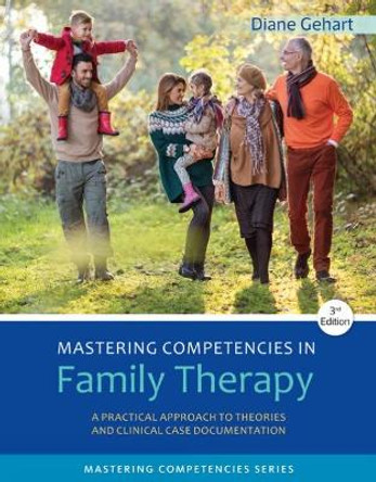 Mastering Competencies in Family Therapy: A Practical Approach to Theory and Clinical Case Documentation by Diane Gehart 9781305943278
