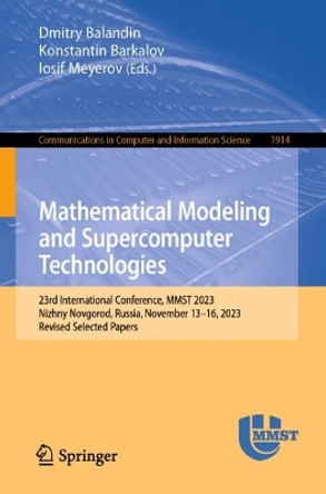 Mathematical Modeling and Supercomputer Technologies: 23rd International Conference, MMST 2023, Nizhny Novgorod, Russia, November 13–16, 2023, Revised Selected Papers by Dmitry Balandin 9783031524691