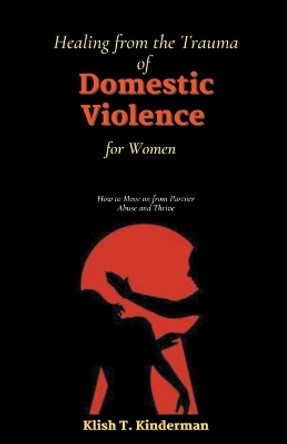 Healing from the Trauma of Domestic Violence for Women by Klish T Kinderman 9798223099970
