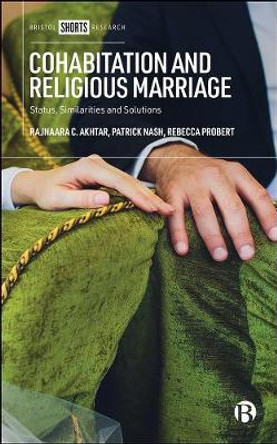 Cohabitation and Religious Marriage: Status, Similarities and Solutions by Rajnaara C. Akhtar